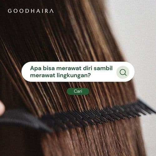 GoodHaira Apakah Bisa Merawat Diri sambil Merawat Lingkungan?